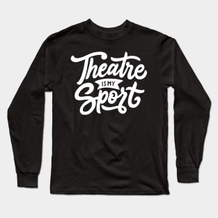 Theatre Is My Sport T-shirt Cute Drama Teacher Acting Tee Long Sleeve T-Shirt